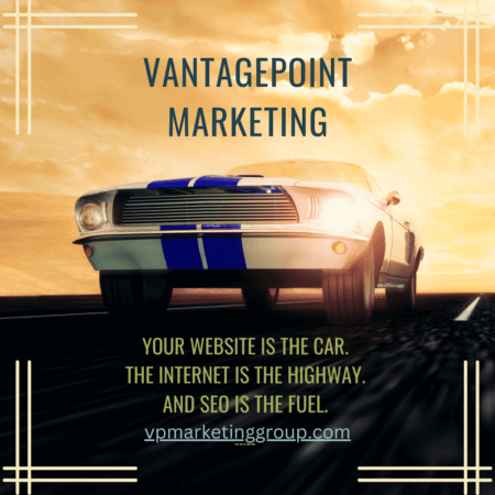 VantagePoint marketing- Website Motto - Your Website is the car- The internet is the highway and SEO is the fuel