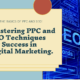 Mastering PPC and SEO Techniques