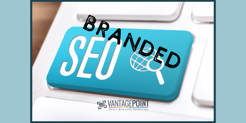 Do Not Ignore Branded SEO - VantagePoint Marketing LLC