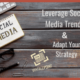 Leverage Social Media Trends and Adapt Your Strategy