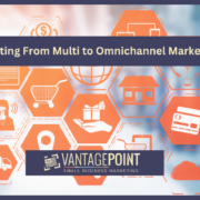Shifting From Multi to Omnichannel Marketing - VantagePoint Marketing LLC