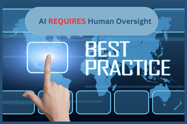 Best Practices: AI REQUIRES Human Oversight - Tips for AI Content